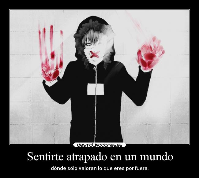 Sentirte atrapado en un mundo -