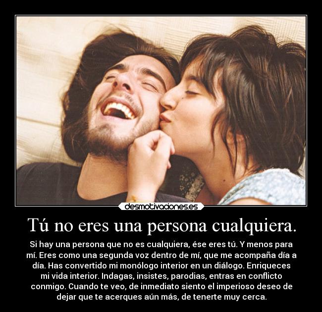 Tú no eres una persona cualquiera. -