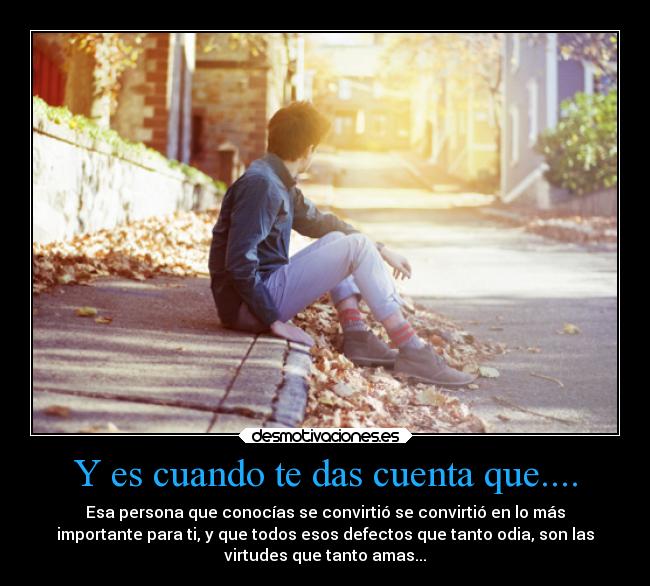 Y es cuando te das cuenta que.... - 