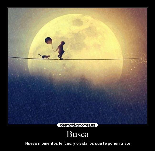 Busca - Nuevo momentos felices, y olvida los que te ponen triste