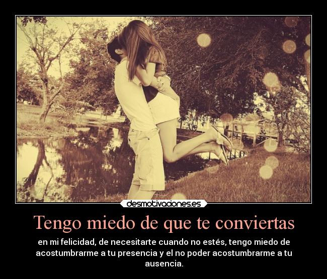 Tengo miedo de que te conviertas -