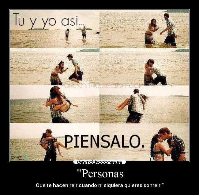 Personas - Que te hacen reir cuando ni siquiera quieres sonreir.