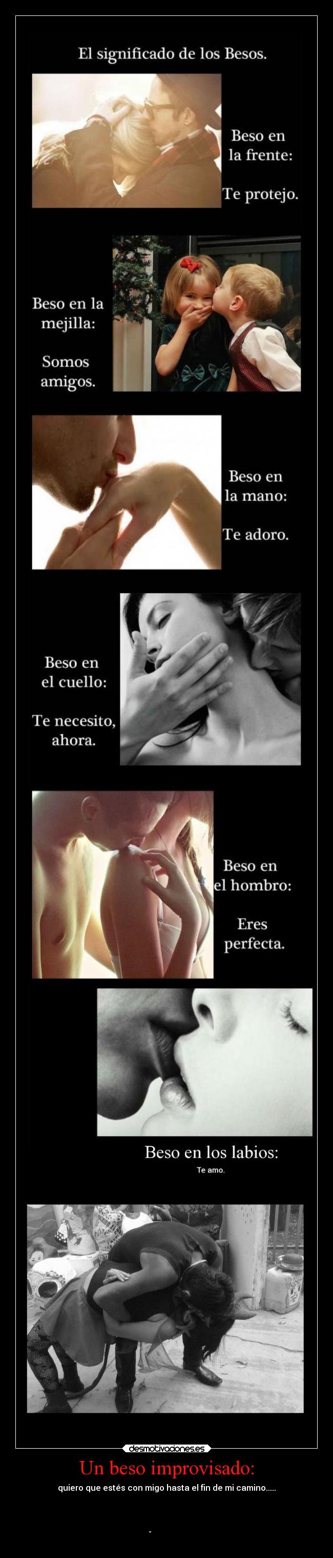 Un beso improvisado: - quiero que estés con migo hasta el fin de mi camino.....
╔ ♫═╗──╔═╗ ♥─────
╚╗╔╬═╗║╬╠♫═╦═╗─
─ ║║║╩♫ ║ ║║║║╬║─
─- ╚╝╚═╝╚╩╩╩╩╩═╝ ♥
♥ஜ۩۞۩ஜ ஜ۩۞۩ஜ♥