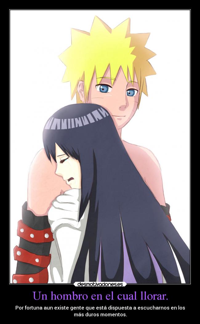 Un hombro en el cual llorar. - Por fortuna aun existe gente que está dispuesta a escucharnos en los
más duros momentos.
