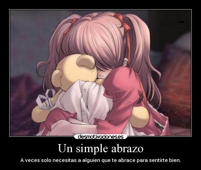 Un simple abrazo - A veces solo necesitas a alguien que te abrace para sentirte bien.