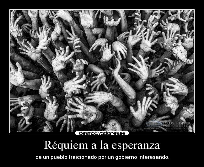 Réquiem a la esperanza - de un pueblo traicionado por un gobierno interesando.