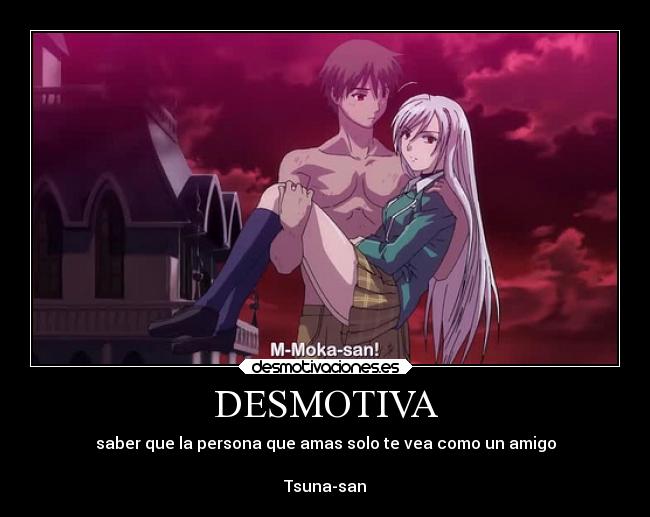 DESMOTIVA - saber que la persona que amas solo te vea como un amigo

Tsuna-san