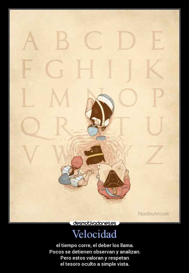 Velocidad - el tiempo corre, el deber los llama.
Pocos se detienen observan y analizan.
Pero estos valoran y respetan
el tesoro oculto a simple vista.