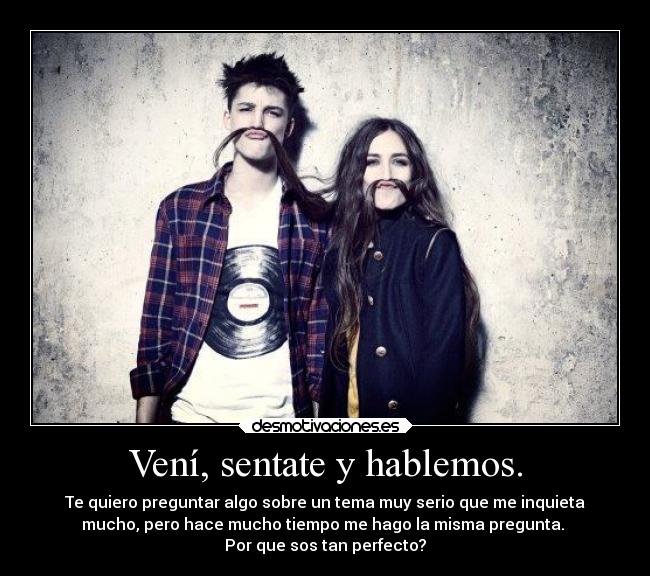 Vení, sentate y hablemos. -