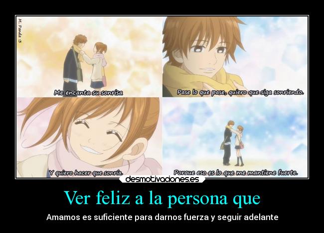 Ver feliz a la persona que - Amamos es suficiente para darnos fuerza y seguir adelante