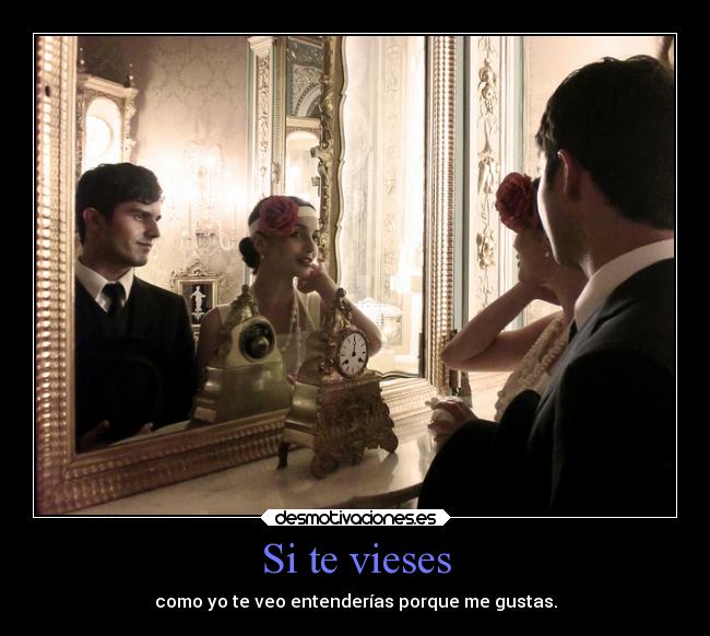 Si te vieses -