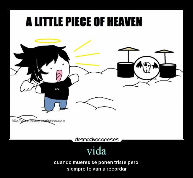 vida - cuando mueres se ponen triste pero
siempre te van a recordar