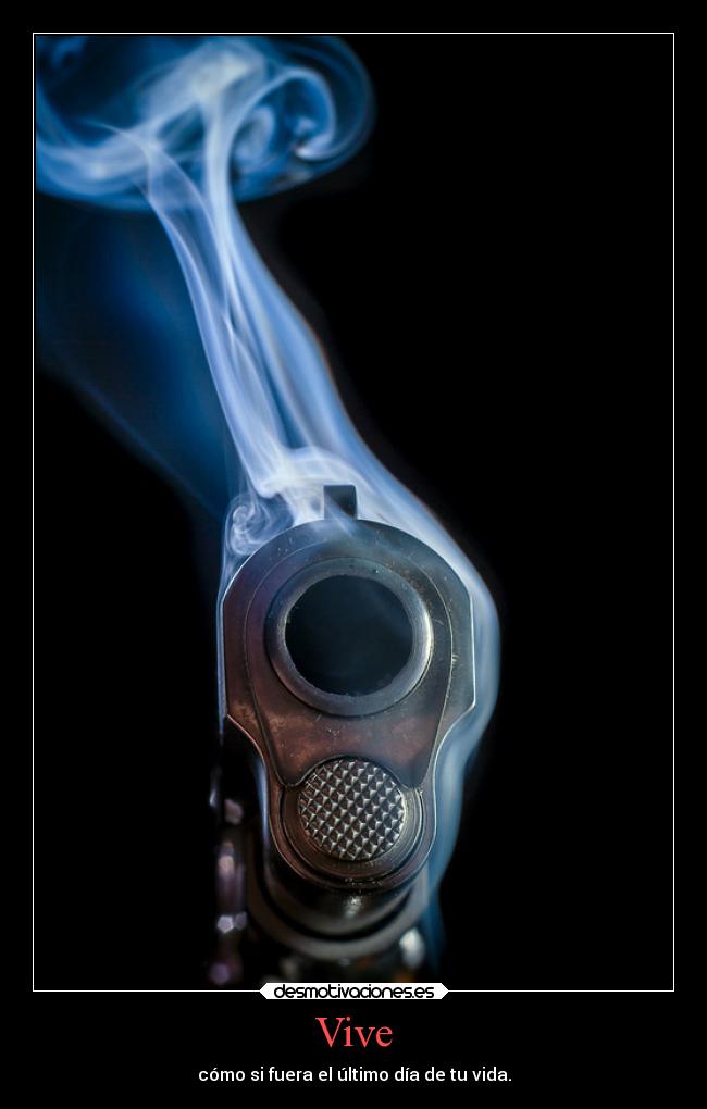 Vive - cómo si fuera el último día de tu vida.