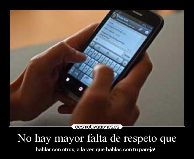 No hay mayor falta de respeto que -