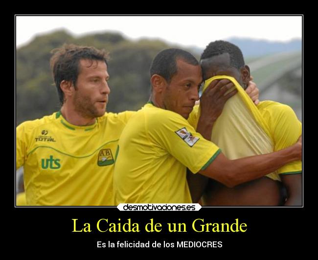 La Caida de un Grande - Es la felicidad de los MEDIOCRES