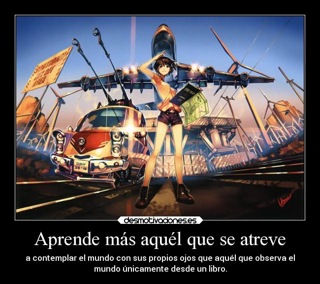 Aprende más aquél que se atreve -