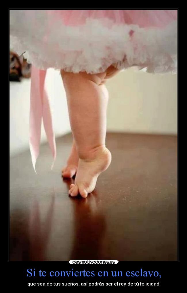 Si te conviertes en un esclavo, -