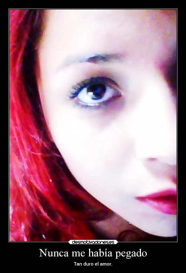 Nunca me había pegado - Tan duro el amor.