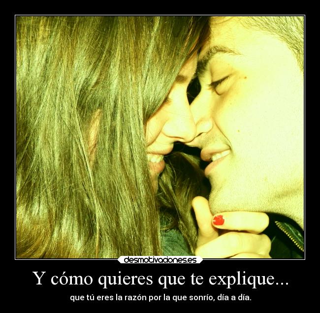 Y cómo quieres que te explique... -