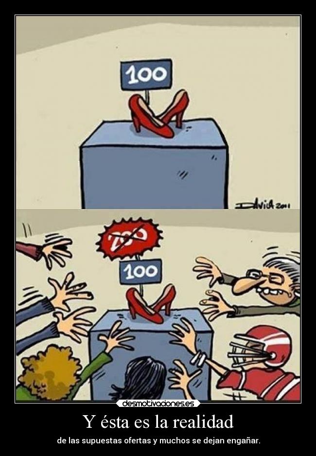Y ésta es la realidad - de las supuestas ofertas y muchos se dejan engañar.