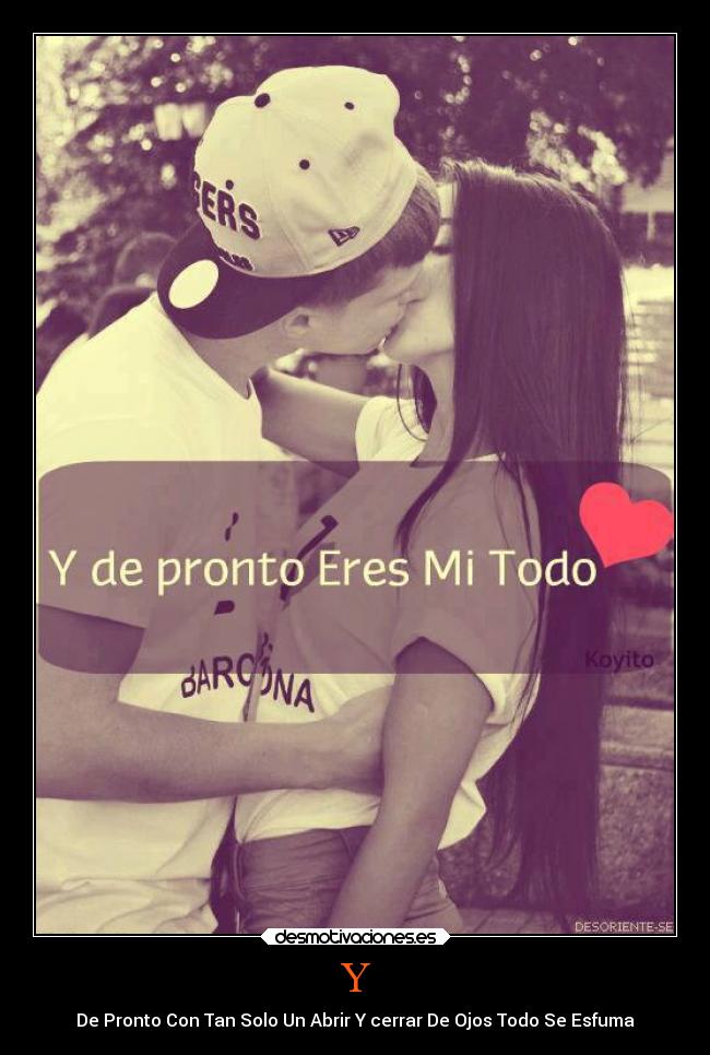 Y - De Pronto Con Tan Solo Un Abrir Y cerrar De Ojos Todo Se Esfuma
