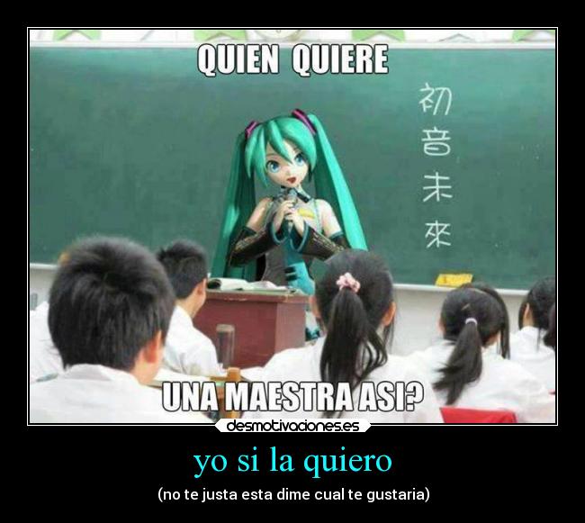 yo si la quiero - (no te justa esta dime cual te gustaria)