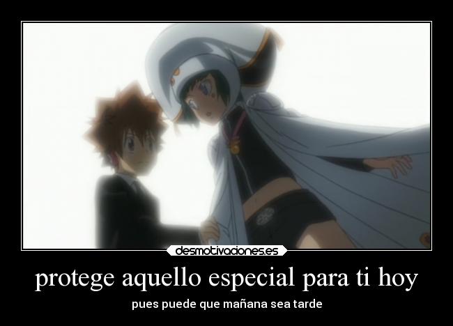 protege aquello especial para ti hoy - pues puede que mañana sea tarde