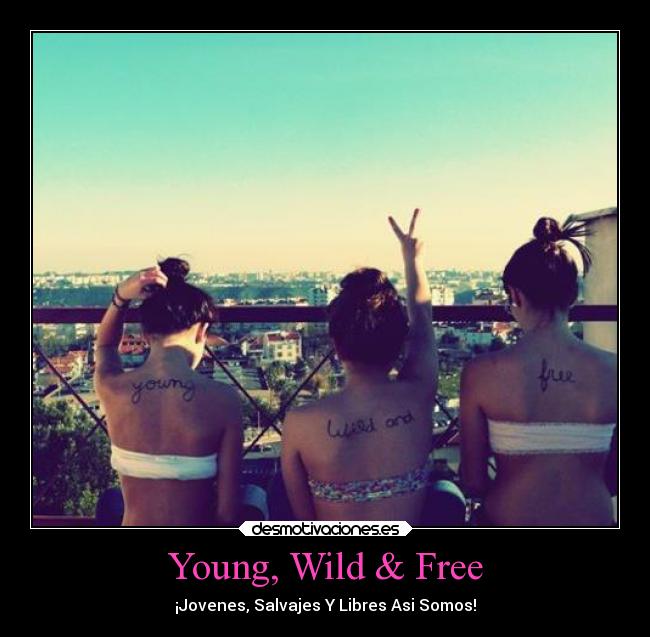 Young, Wild & Free - ¡Jovenes, Salvajes Y Libres Asi Somos!
