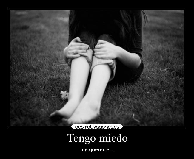 Tengo miedo - de quererte...