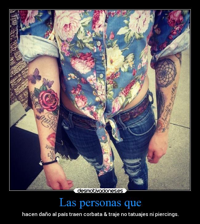 Las personas que - hacen daño al país traen corbata & traje no tatuajes ni piercings.