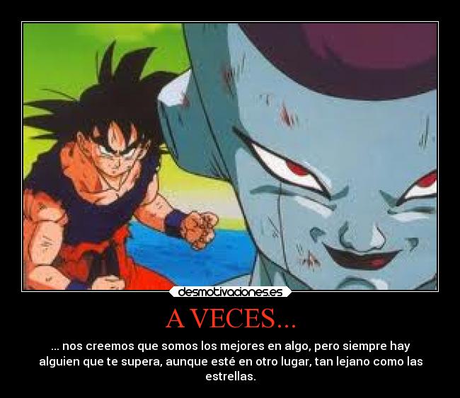 A VECES... - ... nos creemos que somos los mejores en algo, pero siempre hay
alguien que te supera, aunque esté en otro lugar, tan lejano como las
estrellas.