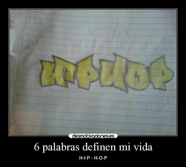 6 palabras definen mi vida - H-I-P - H-O-P