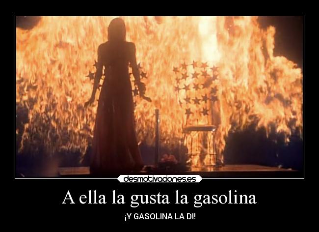 A ella la gusta la gasolina -