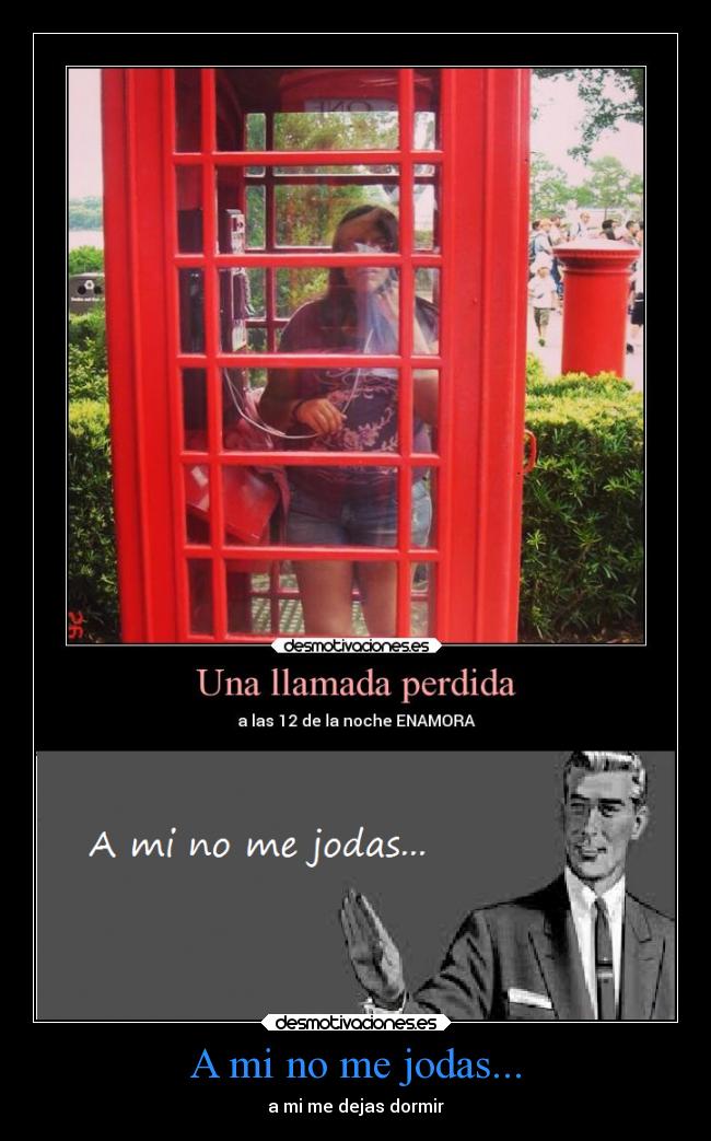 A mi no me jodas... - a mi me dejas dormir