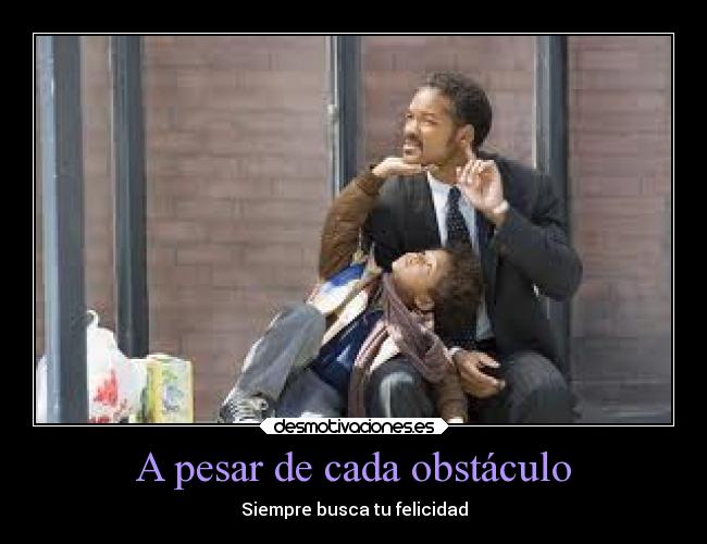 A pesar de cada obstáculo - Siempre busca tu felicidad