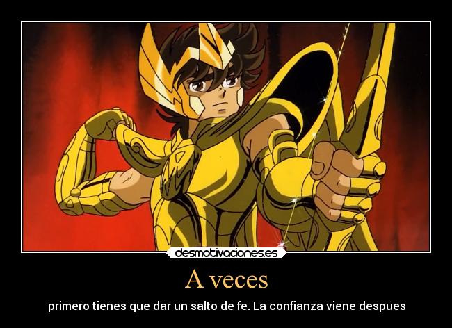 A veces - primero tienes que dar un salto de fe. La confianza viene despues