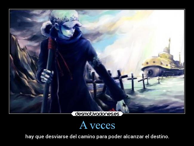 A veces - hay que desviarse del camino para poder alcanzar el destino.