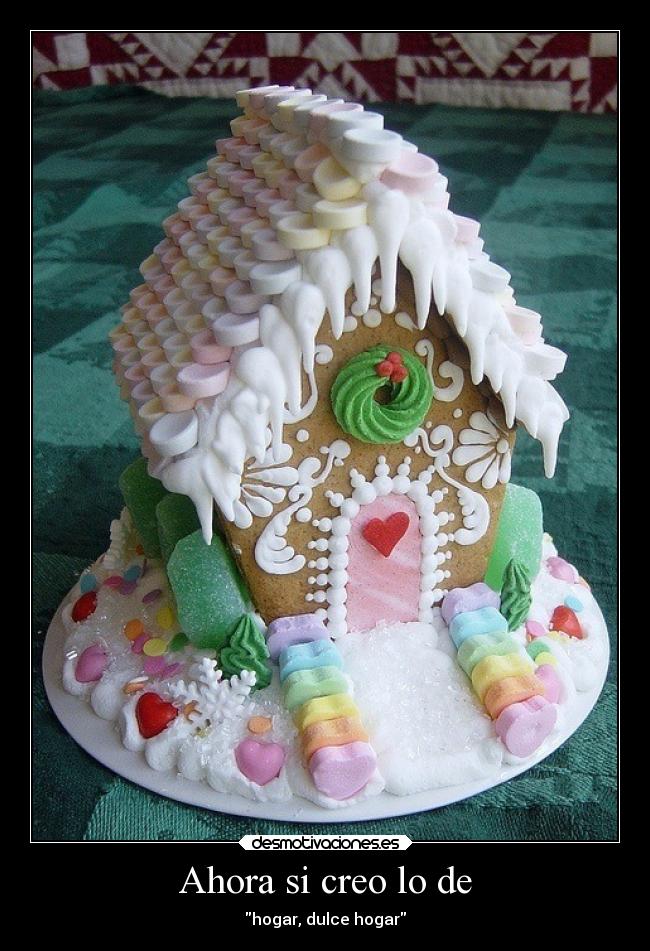 Ahora si creo lo de - hogar, dulce hogar