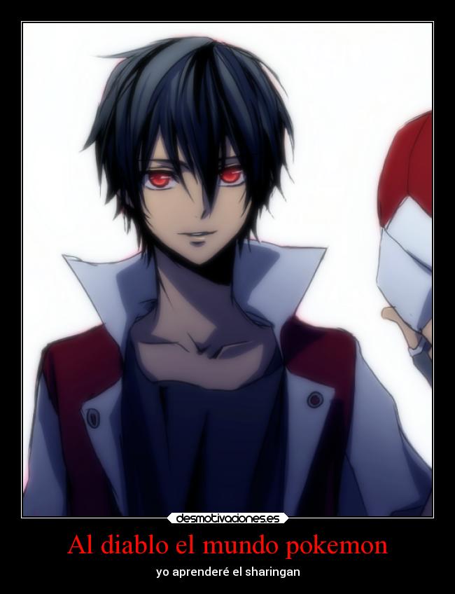 Al diablo el mundo pokemon - yo aprenderé el sharingan