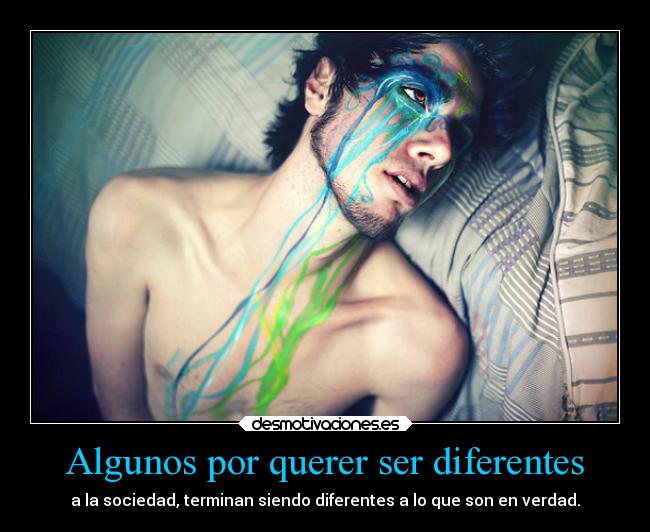 Algunos por querer ser diferentes -