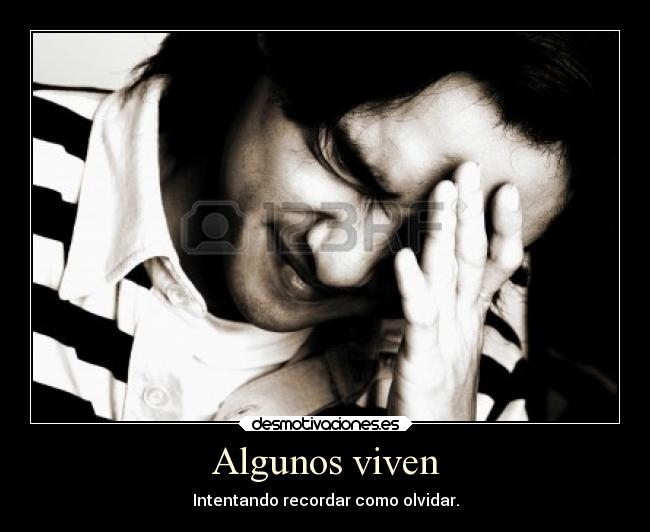 Algunos viven - Intentando recordar como olvidar.