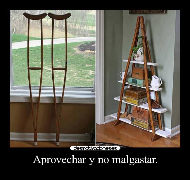 Aprovechar y no malgastar. - 