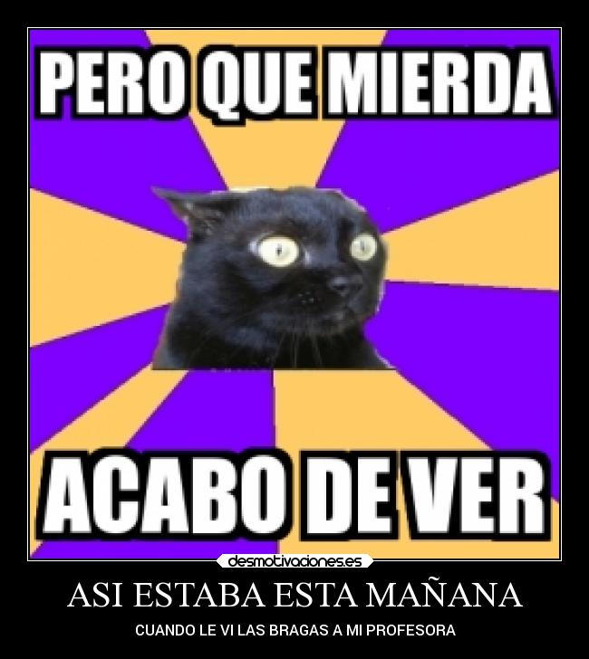 ASI ESTABA ESTA MAÑANA - CUANDO LE VI LAS BRAGAS A MI PROFESORA