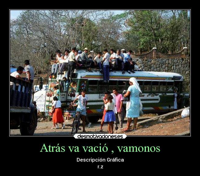 Atrás va vació , vamonos - Descripción Gráfica
r.z