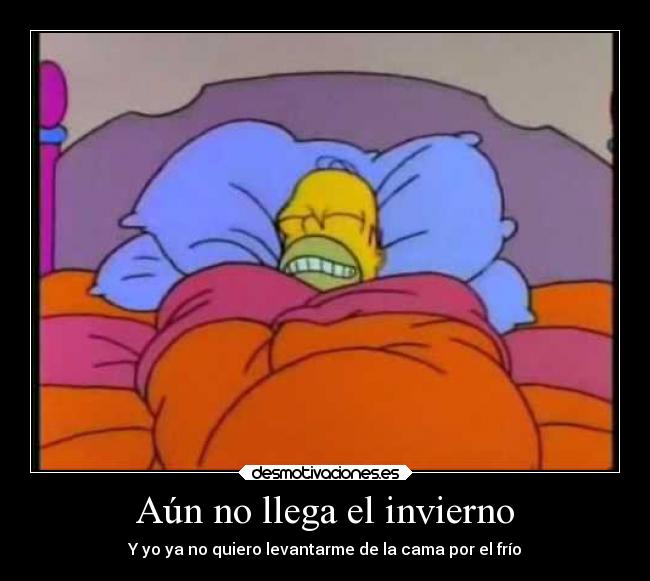 Aún no llega el invierno - Y yo ya no quiero levantarme de la cama por el frío