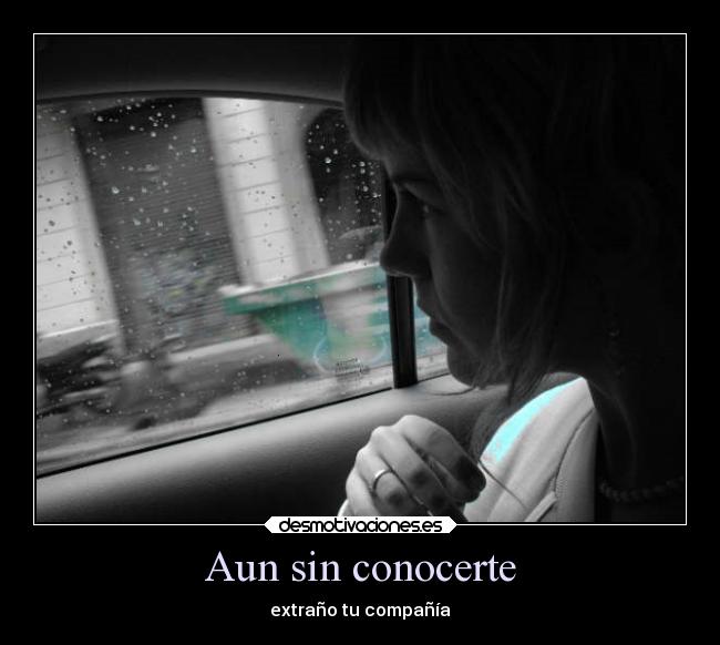 Aun sin conocerte - extraño tu compañía