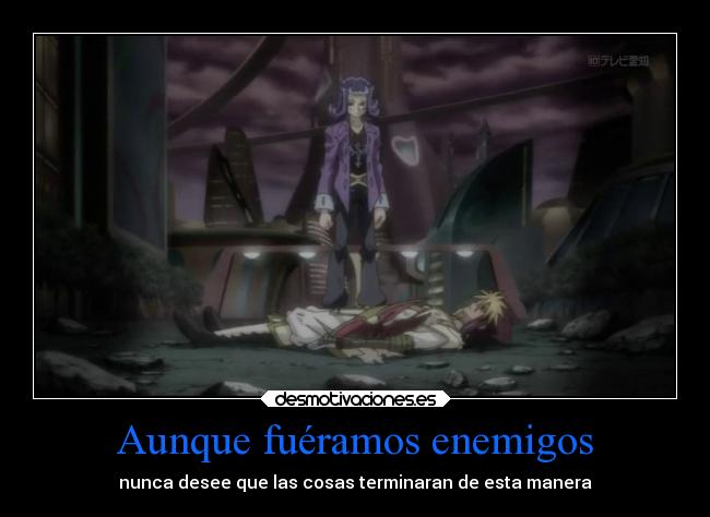 Aunque fuéramos enemigos - nunca desee que las cosas terminaran de esta manera