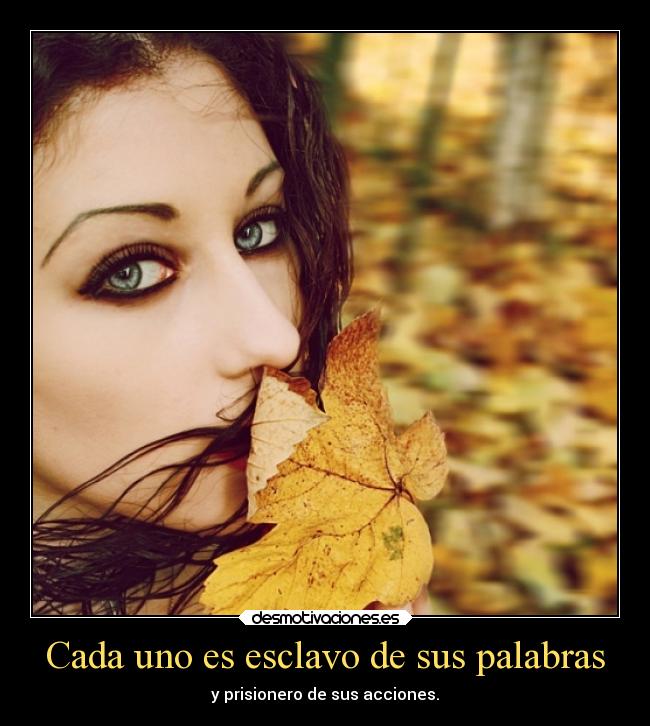 Cada uno es esclavo de sus palabras - 