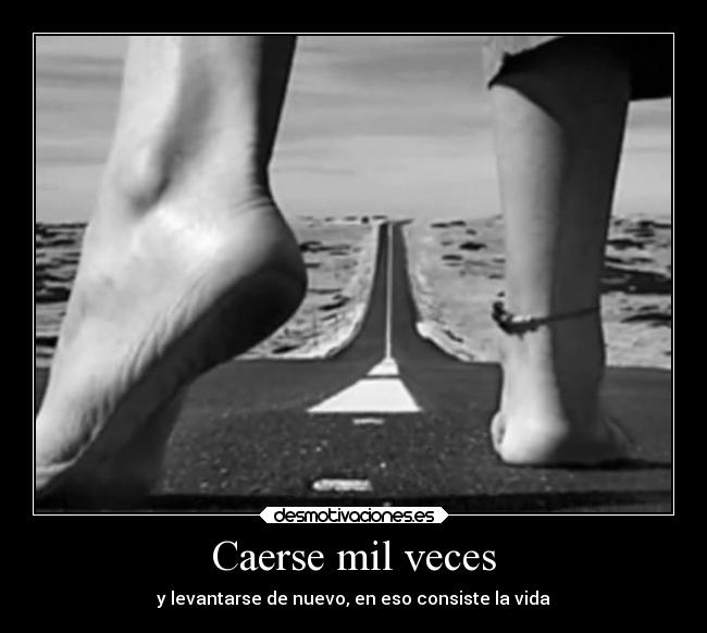 Caerse mil veces - y levantarse de nuevo, en eso consiste la vida