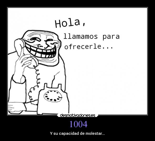 1004 - Y su capacidad de molestar...